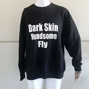 Black Sweatshirt "Dark Skin Handsome Fly", XL NWOT